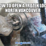 HOW TO OPEN FROZEN LOCK NORTH VANCOUVER